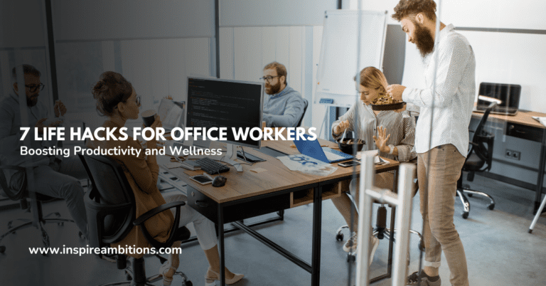 7 Life Hacks for Office Workers – Boosting Productivity and Wellness