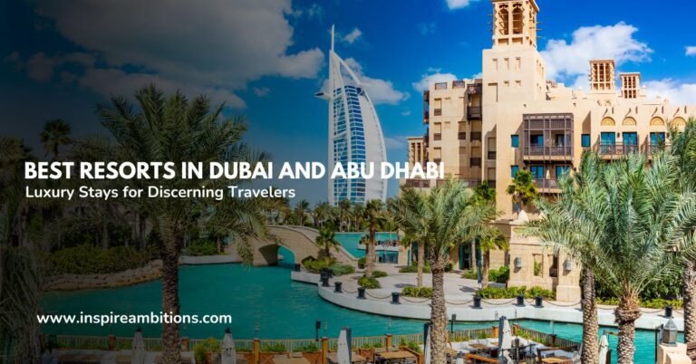 Best Resorts in Dubai and Abu Dhabi – Luxury Stays for Discerning Travelers 