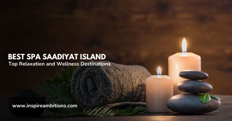 Best Spa Saadiyat Island – Top Relaxation and Wellness Destinations