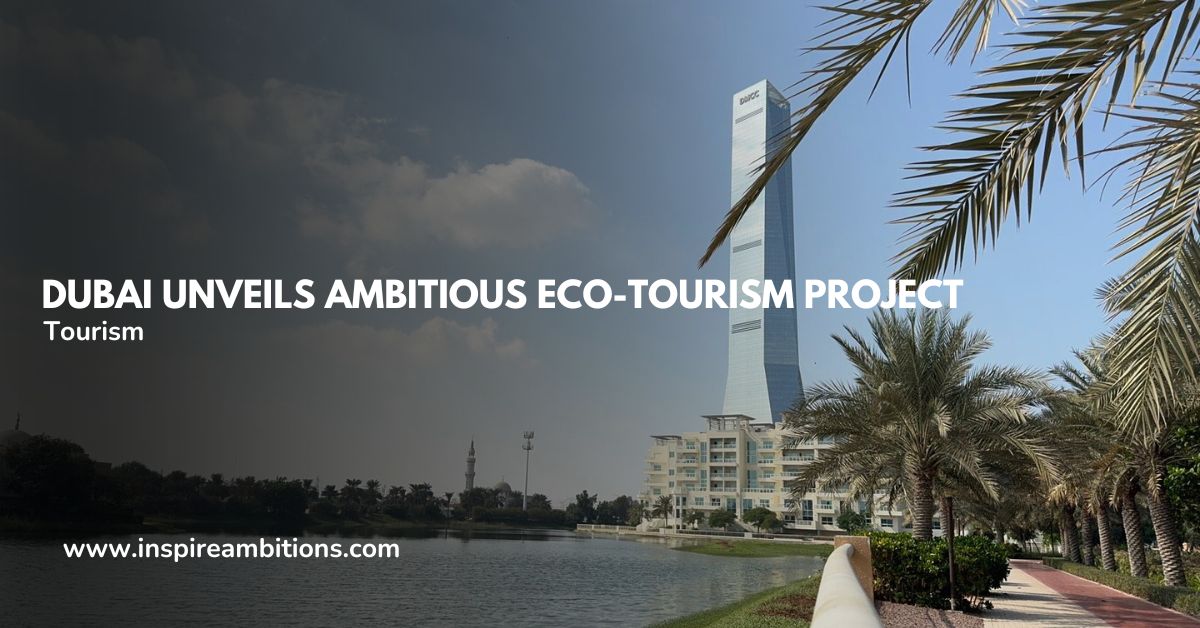 Dubai Unveils Ambitious Eco-Tourism Project (2026 Update)