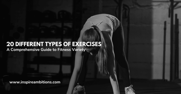 20 Different Types of Exercises – A Comprehensive Guide to Fitness Variety