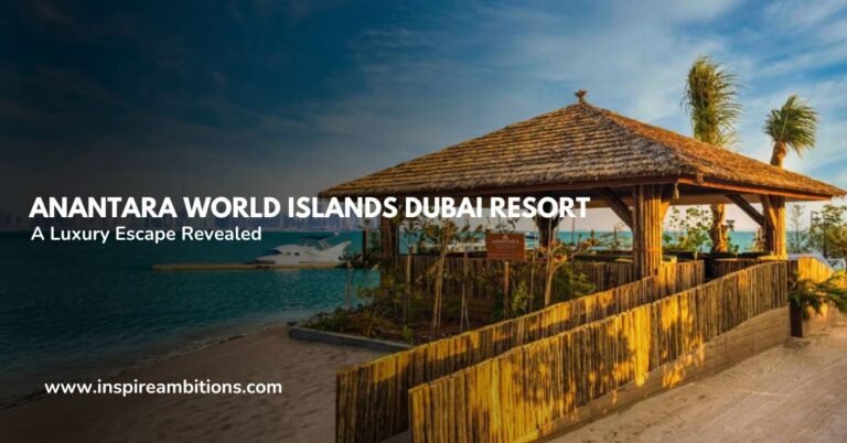 Anantara World Islands Dubai Resort – A Luxury Escape Revealed