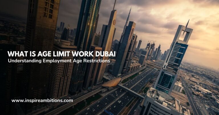 What is Age Limit Work Dubai – Understanding Employment Age Restrictions