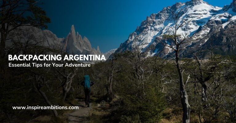 Backpacking Argentina – Essential Tips for Your Adventure