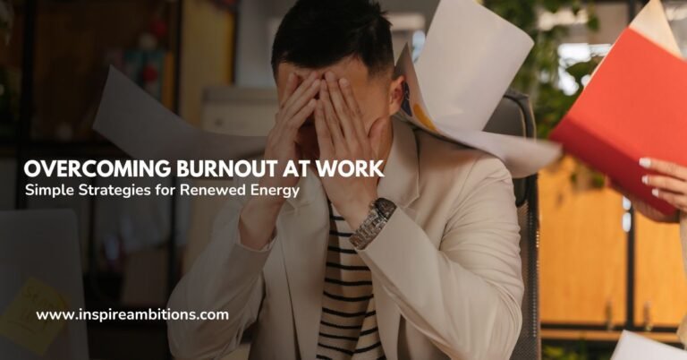 Overcoming Burnout at Work – Simple Strategies for Renewed Energy