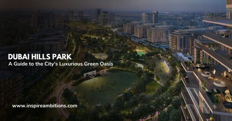 Dubai Hills Park – A Guide to the City’s Luxurious Green Oasis