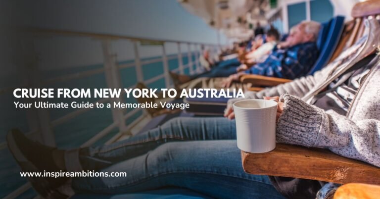 Cruise from New York to Australia – Your Ultimate Guide to a Memorable Voyage