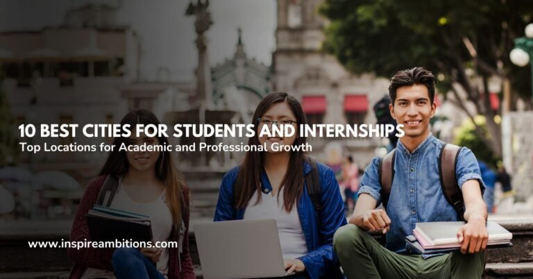 10 Best Cities for Students and Internships – Top Locations for Academic and Professional Growth