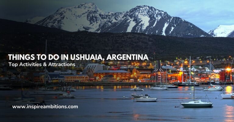 Things to Do in Ushuaia, Argentina – Top Activities & Attractions