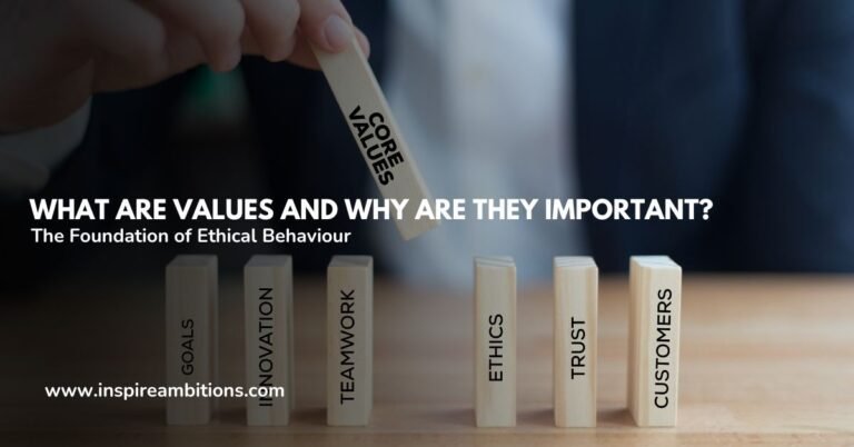 What Are Values and Why Are They Important? – The Foundation of Ethical Behaviour