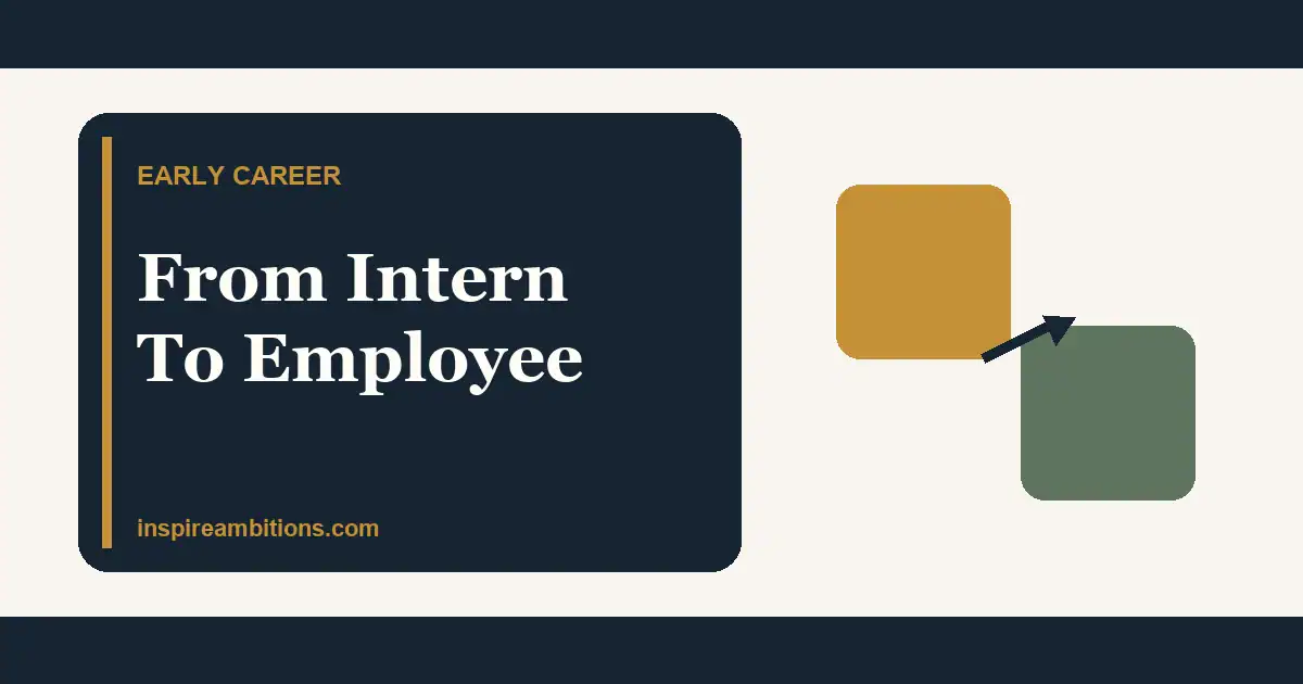 From Intern To Employee: How To Earn The Next Step