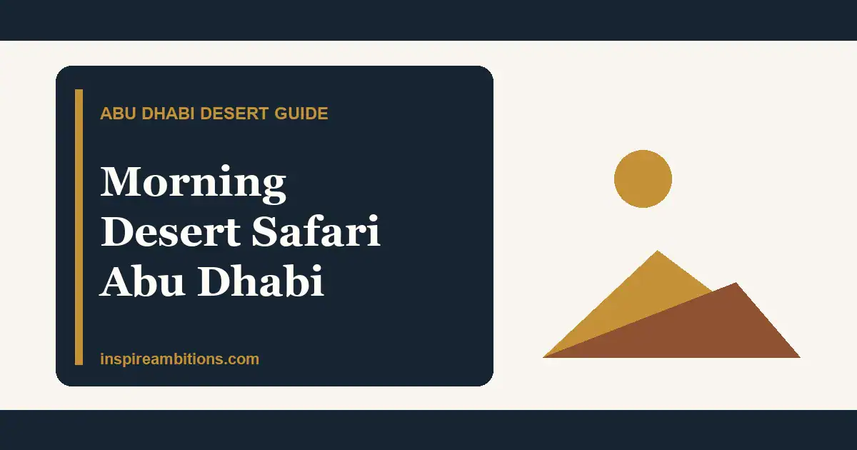 Morning Desert Safari Abu Dhabi: Timing, Price And Safety Checks